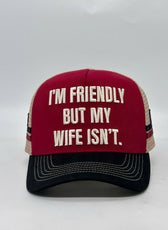 I'M FRIENDLY BUT MY WIFE ISN'T TRUCKER CAP
