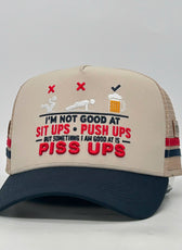 I'M NOT GOOD AT SIT UPS OR PUSH UPS BUT.....  TRUCKER CAP