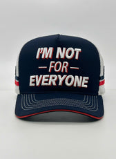 I'M NOT FOR EVERYONE TRUCKER CAP